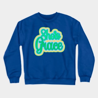 Show Grace Inspirational  design Crewneck Sweatshirt